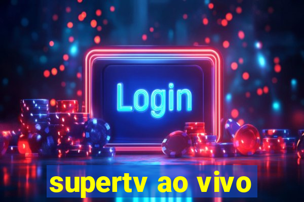 supertv ao vivo